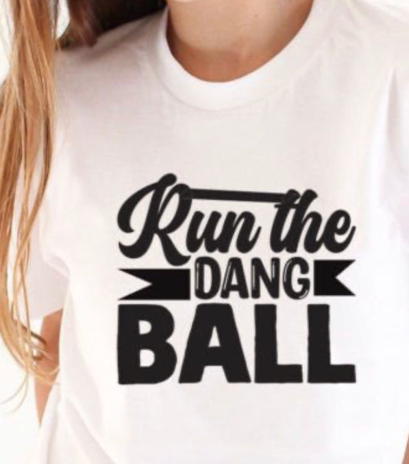 Run The Dang Ball Tee